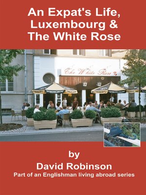 cover image of An Expat's Life, Luxembourg & the White Rose